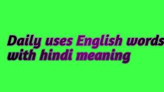 Most common English words with hindi meaning/daily uses English words with hindi meaning
