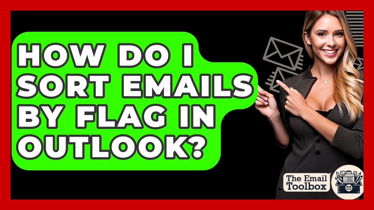 How Do I Sort Emails By Flag In Outlook? - TheEmailToolbox.com