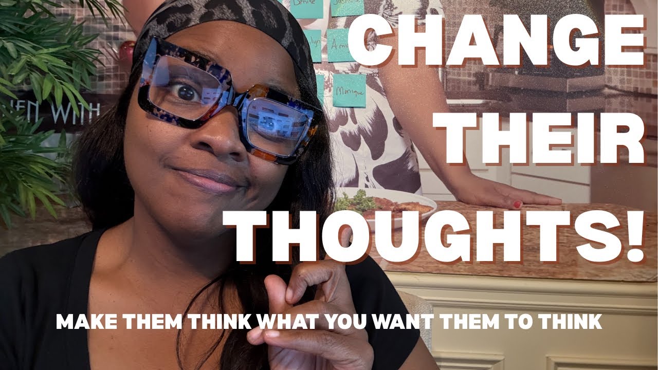 Change their thoughts. Make them think what YOU want them to think. 