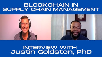 Blockchain in Supply Chain Management Interview with Justin Goldston, PhD - George Levy