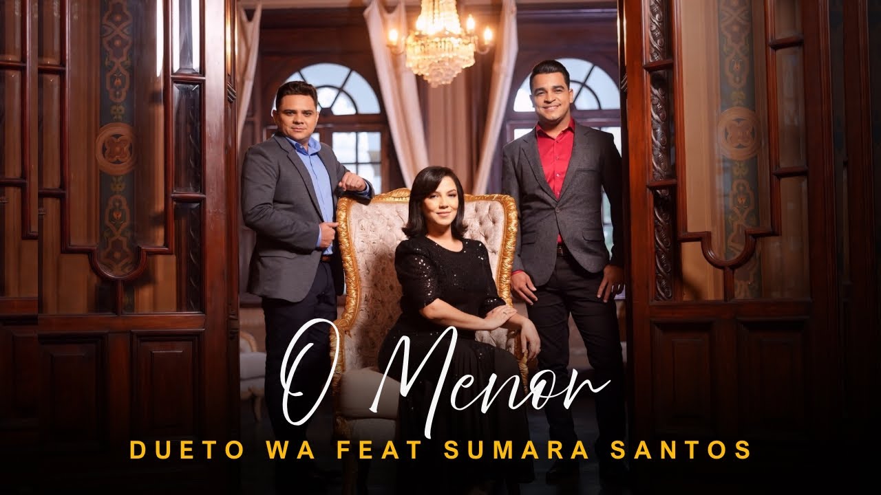 O Menor - Dueto WA Feat. Sumara Santos (Clipe Oficial)