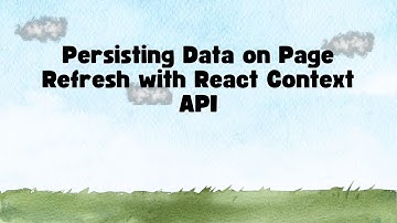 Persisting Data on Page Refresh with React Context API