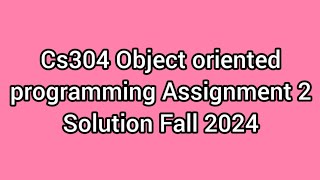 CS304 Assignment 2 Solution Fall 2024 | CS304 Assignment No 2 Fall 2024