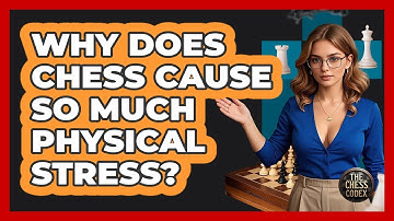 Why Does Chess Cause So Much Physical Stress? - The Chess Codex