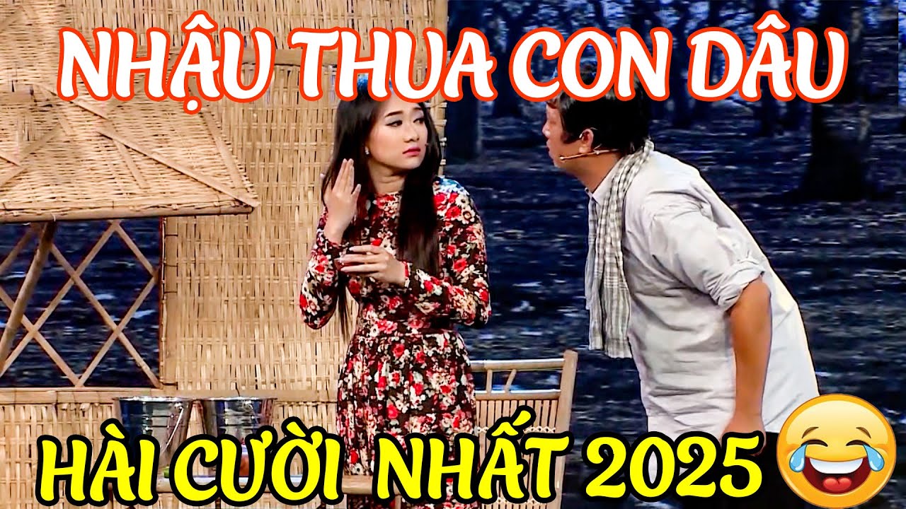 AI COI HÀI NÀY Cũng CƯỜI CHẢY NƯỚC MẮT Hài NHẬU THUA CON DÂU | HÀI 2025