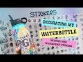Decorating my water bottle! (WATERPROOF STICKERS)