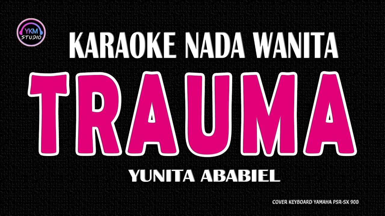 TRAUMA - Karaoke Nada Wanita (YUNITA ABABIEL)