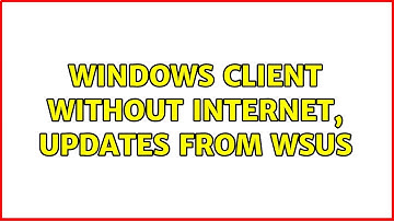 Windows client without internet, updates from WSUS