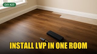 Install LVP in One Room: Prep, Layout, Click, Trim | DIY Guide #27