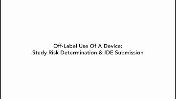 Off-Label Use Of A Device-Study Risk Determination & IDE Submission