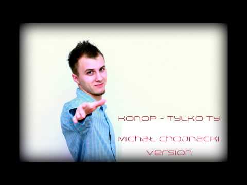 Konop - Tylko ty (Michał Chojnacki remix)