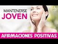 Como MANTENERME JOVEN 😀 con AFIRMACIONES POSITIVAS | SENTIRME JOVEN 🥰| Motivacion Online