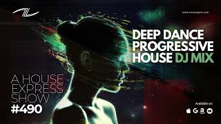 Deep Dance Progressive House DJ Mix - A House Express Show #490