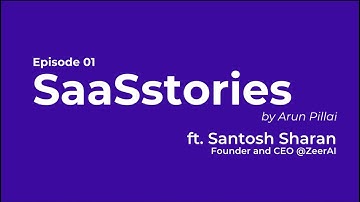 SaaSstories with Arun Pillai - Ep1 featuring Santosh Sharan