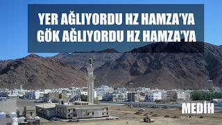 Yer Ağlıyordu Hamza'ya Gök Ağlıyordu Hamza'ya | Medih