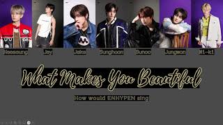 HOW WOULD ENHYPEN SING  (FULL SONG) One Direction What Makes You Beautiful (+Lyrics)