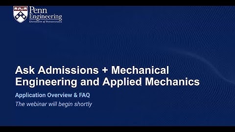 Ask Admissions: Application Overview + Mechanical Engineering and Applied Mechanics (MEAM)