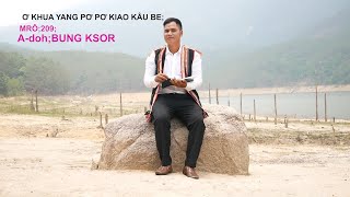 Ơ KHUA YANG PƠKIAO KÂU BE ;TC;209;Adoh-BUNG KSOR