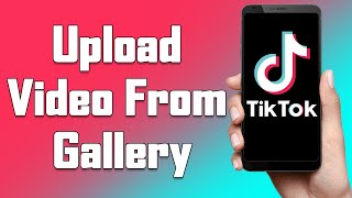How To Upload Video On TikTok From Gallery 2021 | Post Videos On TikTok App From Phone Gallery