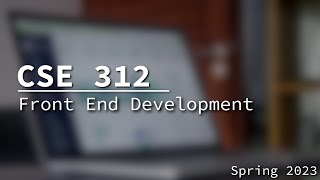 [CSE 312] Front End Development   HTMLCSS + JavaScript Monday, February 20, 2023