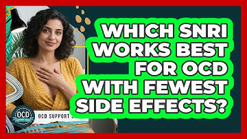 Which SNRI Works Best For OCD With Fewest Side Effects? - OCD Support Space