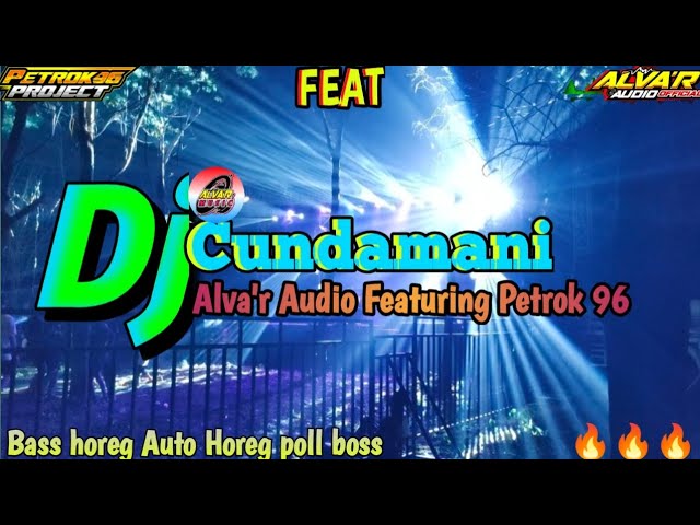 Dj Cundamani Alva'r audio Featuring Petrok 96 Project Bass Horeg 🔥🔥🔥 class=