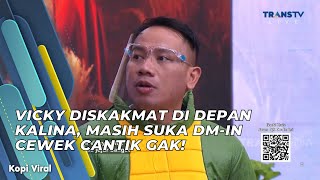 VICKY DISKAKMAT DI DEPAN KALINA, MASIH SUKA DM-IN CEWEK CANTIK GAK! | KOPI VIRAL (19/4/21) P1