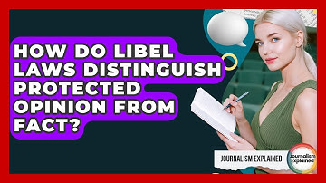 How Do Libel Laws Distinguish Protected Opinion From Fact? - Journalism Explained
