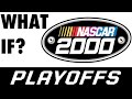 What If NASCAR Had the Playoffs In 2000?