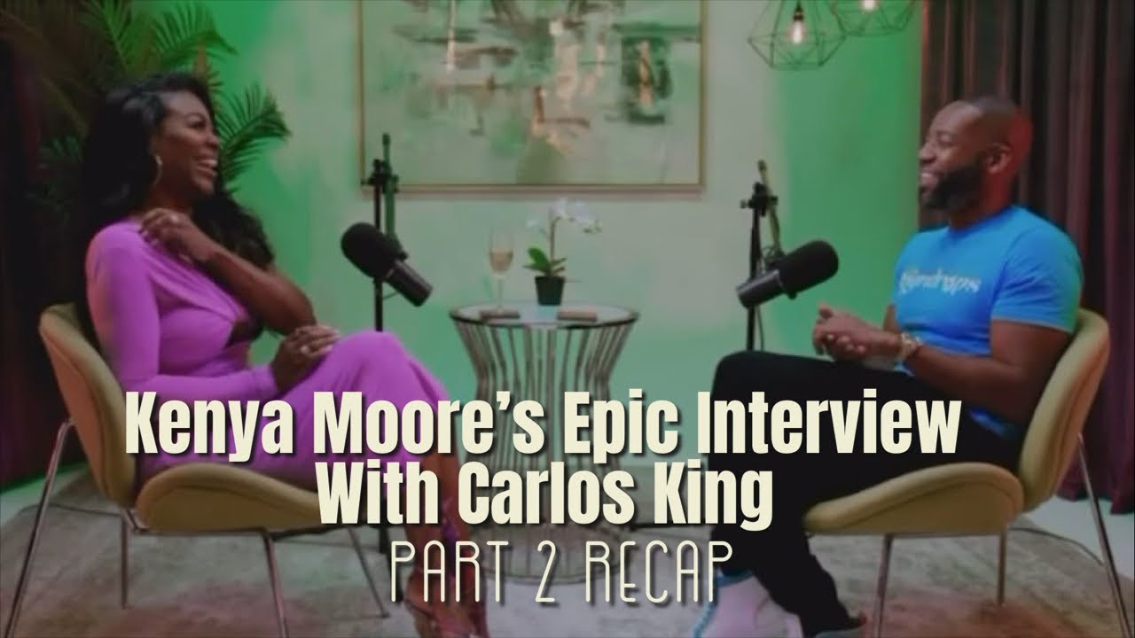 Kenya Moore Interviews with Carlos King Part 2 Recap