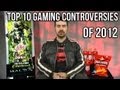 Top 10 Gaming Controversies of 2012!