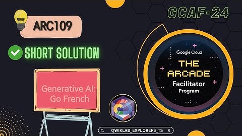 Generative AI: Go French || ARC109 || GCAF-2024 SEPTEMBER #qwiklabs #arcade #gcp short-tricks ✔️☁️🚀🎉