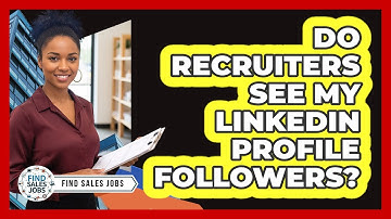 Do Recruiters See My LinkedIn Profile Followers?