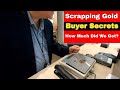 Scrap Gold Buyer Secrets - How Much Money Did We Get ?