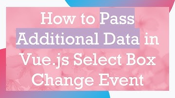 How to Pass Additional Data in Vue.js Select Box Change Event