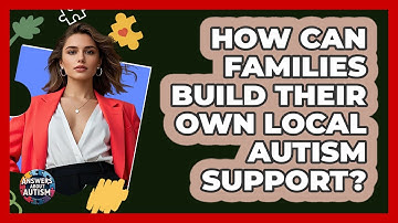 How Can Families Build Their Own Local Autism Support? - Answers About Autism