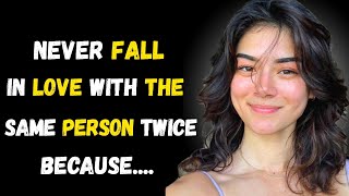 Never fall in love with the same person twice because....| psychology fact