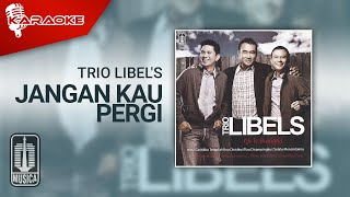 Trio Libel's - Jangan Kau Pergi ( Karaoke Video) | New Music & Arr