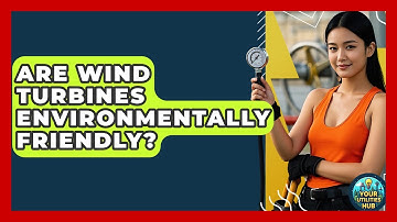 Are Wind Turbines Environmentally Friendly? - Your Utilities Hub