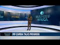 International Monetary Fund: Zambia talks progress [Business Africa]