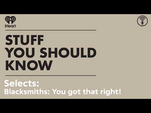 Selects: Blacksmiths? You got that right! | STUFF YOU SHOULD KNOW