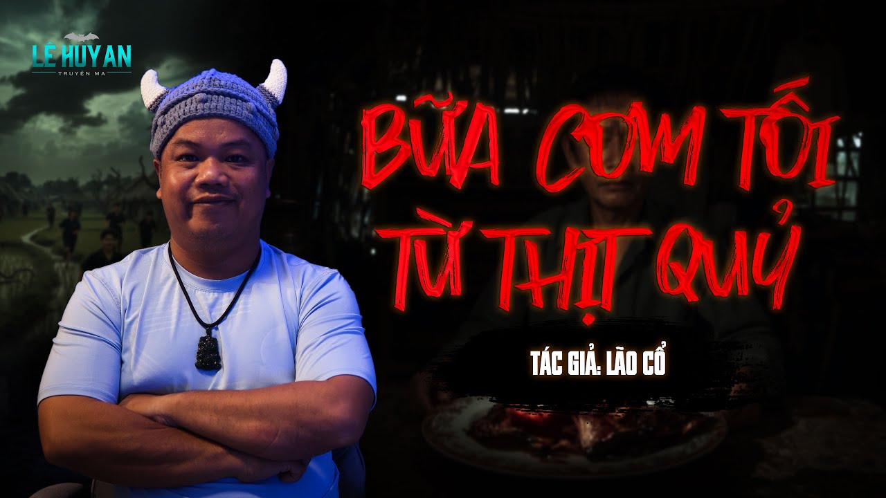 BỮA CƠM TỐI TỪ THỊT QUỶ | Truyện ma Lê Huy An | Nhận Miếng Thịt Bò - Ai Ngờ Rước Họa Từ Quỷ Dữ