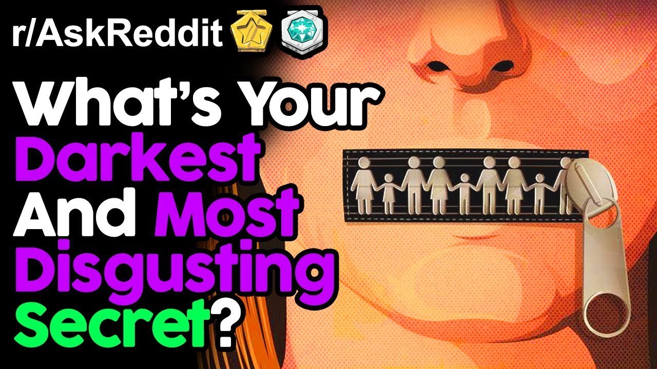 What's Your Darkest And Most Disgusting Secret? (r/AskReddit Top Posts ...