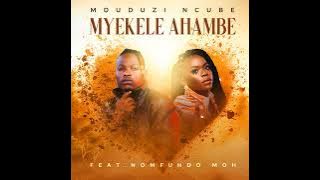 Mduduzi Ncube - Myekele Ahambe Feat. Nomfundo Moh [  Audio ]