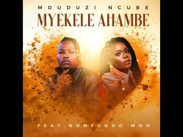 Mduduzi Ncube - Myekele Ahambe Feat. Nomfundo Moh [ Official Audio ] class=