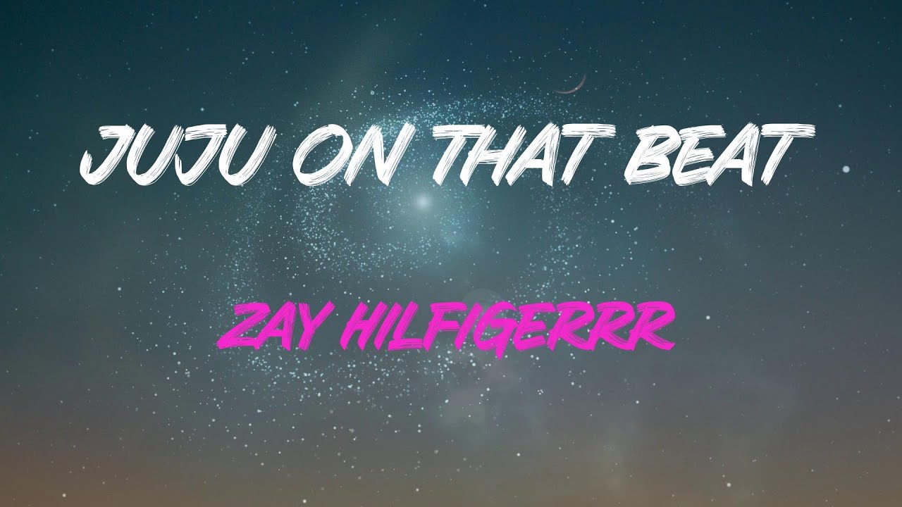 Zay Hilfigerrr   Juju On That Beat Tz Anthem Lyrics  Running Man On That Beat Aye