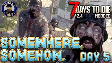 Somewhere, Somehow. Day 5 - 7 Days to Die V2.4 Modded