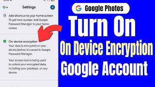 How To Turn On On Device Encryption On New Google Account
