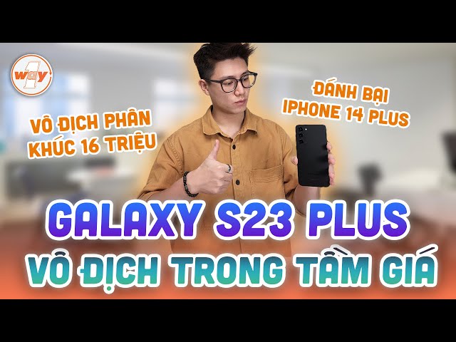 16 triệu mua điện thoại gì "HỜI" nhất | Samsung Galaxy S23 Plus ĐÁNH BẠI iPhone 14 Plus???