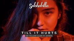 SALSHABILLA - TILL IT HURTS (Cover) by Yellow Claw ft. Ayden  - Durasi: 3.17. 